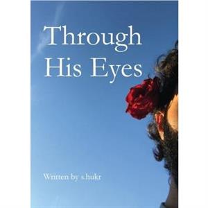 Through His Eyes by S Hukr