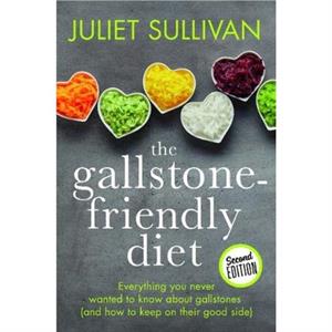 The Gallstonefriendly Diet  Second Edition by Juliet Sullivan