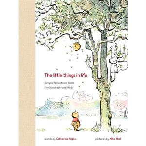 Winnie the Pooh the Little Things in Life by Catherine Hapka & Illustrated by Mike Wall