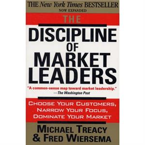 The Discipline of Market Leaders by Michael Treacy