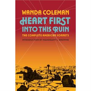 Heart First into this Ruin by Wanda Coleman