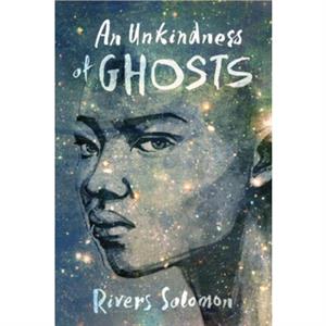 An Unkindness Of Ghosts by Rivers Solomon