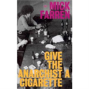 Give the Anarchist a Cigarette by Mick Farren