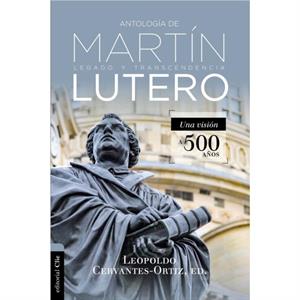 Antologia de Martin Lutero by CervantesOrtiz Leopoldo CervantesOrtiz