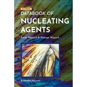 Databook of Nucleating Agents by Wypych & Anna Chemtec Publishing & Toronto & Canada