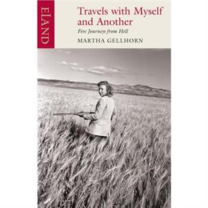 Travels with Myself and Another by Martha Gellhorn