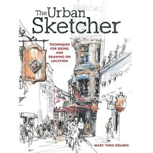 The Urban Sketcher by Marc Taro Holmes