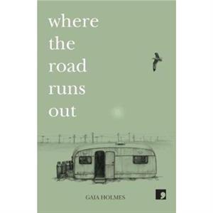 Where The Road Runs Out by Gaia Holmes