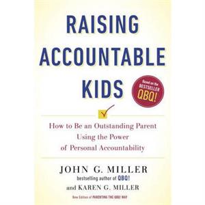 Raising Accountable Kids by Karen G. Miller