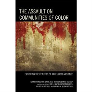 The Assault on Communities of Color  Exploring the Realities of RaceBased Violence by Edited by Kenneth J Fasching varner & Edited by Nicholas Daniel Hartlep