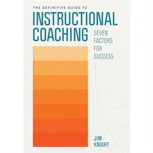 The Definitive Guide to Instructional Coaching by Knight & Jim 