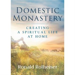 Domestic Monastery by Ronald Rolheiser