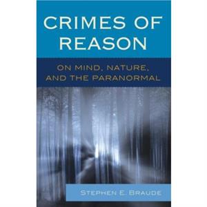 Crimes of Reason  On Mind Nature and the Paranormal by Stephen E Braude