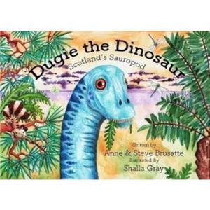 Dugie The Dinosaur by Anne & Steve Brusatte