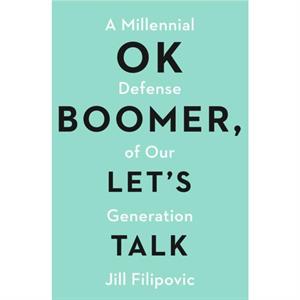 OK Boomer Lets Talk by Jill Filipovic