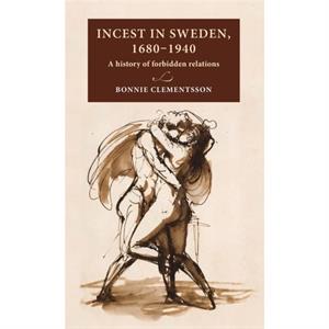 Incest in Sweden 16801940 by Bonnie Clementsson