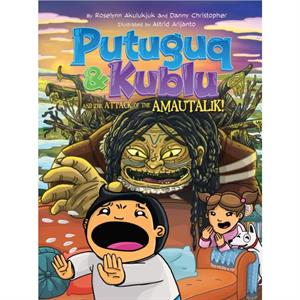 Putuguq and Kublu and the Attack of the Amautalik by Danny Christopher