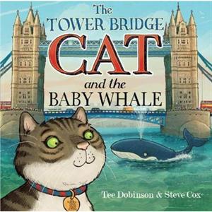 The Tower Bridge Cat and The Baby Whale by Tee Dobinson