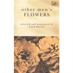 Other Mens Flowers by A P Wavell