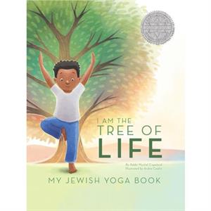 I Am The Tree of Life My Jewish Yoga Book by Mychal Copeland & Other Andre Ceolin