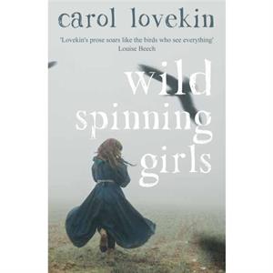 Wild Spinning Girls by Carol Lovekin