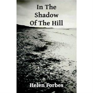 In the Shadow of the Hill by Helen Forbes