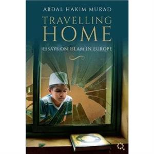 Travelling Home by Abdal Hakim Murad