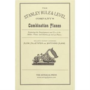 The Stanley Rule  Level Companys Combination Plane by Kenneth D. Roberts