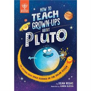 How to Teach GrownUps About Pluto by Dean Regas