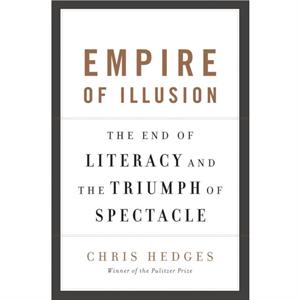 Empire of Illusion by Chris Hedges