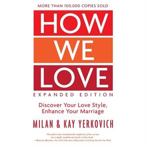 How We Love Discover your Love Style Enhance your Marriage Expanded Edition by Kay Yerkovich