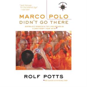 Marco Polo Didnt Go There by Rolf Potts