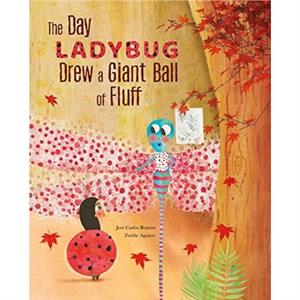 The Day Ladybug Drew a Giant Ball of Fluff by Jos Carlos Romn