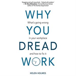 Why You Dread Work by Helen Holmes