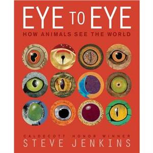 Eye to Eye How Animals See the World by Steve Jenkins