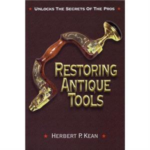 Restoring Antique Tools by Herbert P. Kean