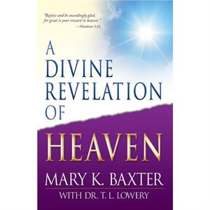 A Divine Revelation of Heaven by Mary K. Baxter