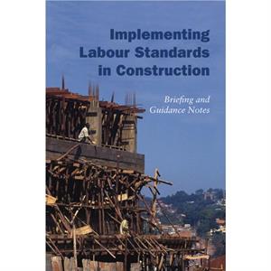 Implementing Labour Standards in Construction briefing and guidance notes by Rebecca Scott