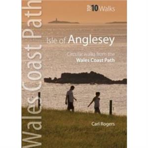 Isle of Anglesey  Top 10 Walks by Carl Rogers