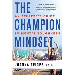 The Champion Mindset  An Athletes Guide to Mental Toughness by Joanna Zeiger