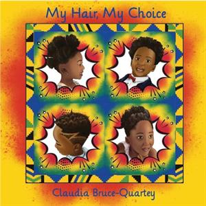 My Hair My Choice by Claudia BruceQuartey