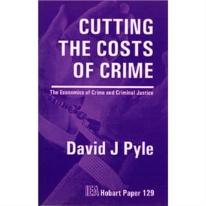 Cutting the Costs of Crime by David J. Pyle