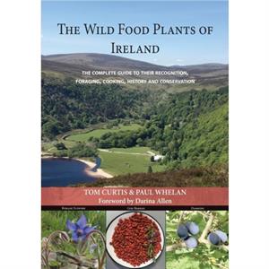 THE WILD FOOD PLANTS OF  IRELAND by Tom Curtis