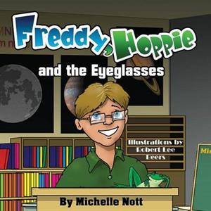 Freddy Hoppie and the Eyeglasses by Michelle Nott