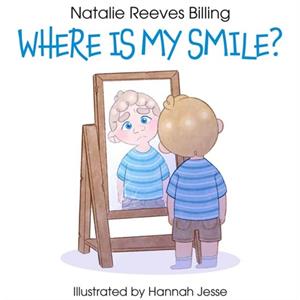 Where Is My Smile by Natalie Reeves Billing