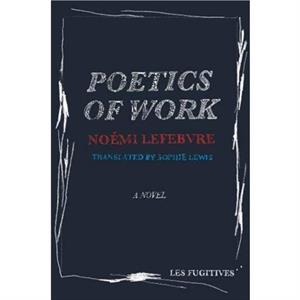 Poetics of Work by Noemi Lefebvre