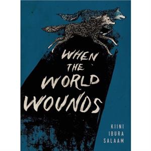 When the World Wounds by Kiini Ibura Salaam