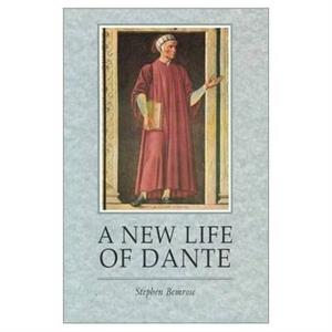 A New Life Of Dante by Stephen Bemrose