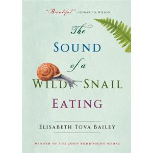 The Sound of a Wild Snail Eating by Elisabeth Tova Bailey