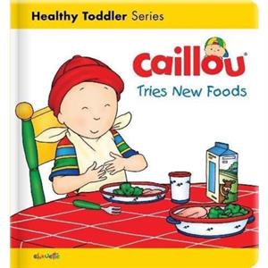 Caillou Tries New Foods by Christine LHeureux